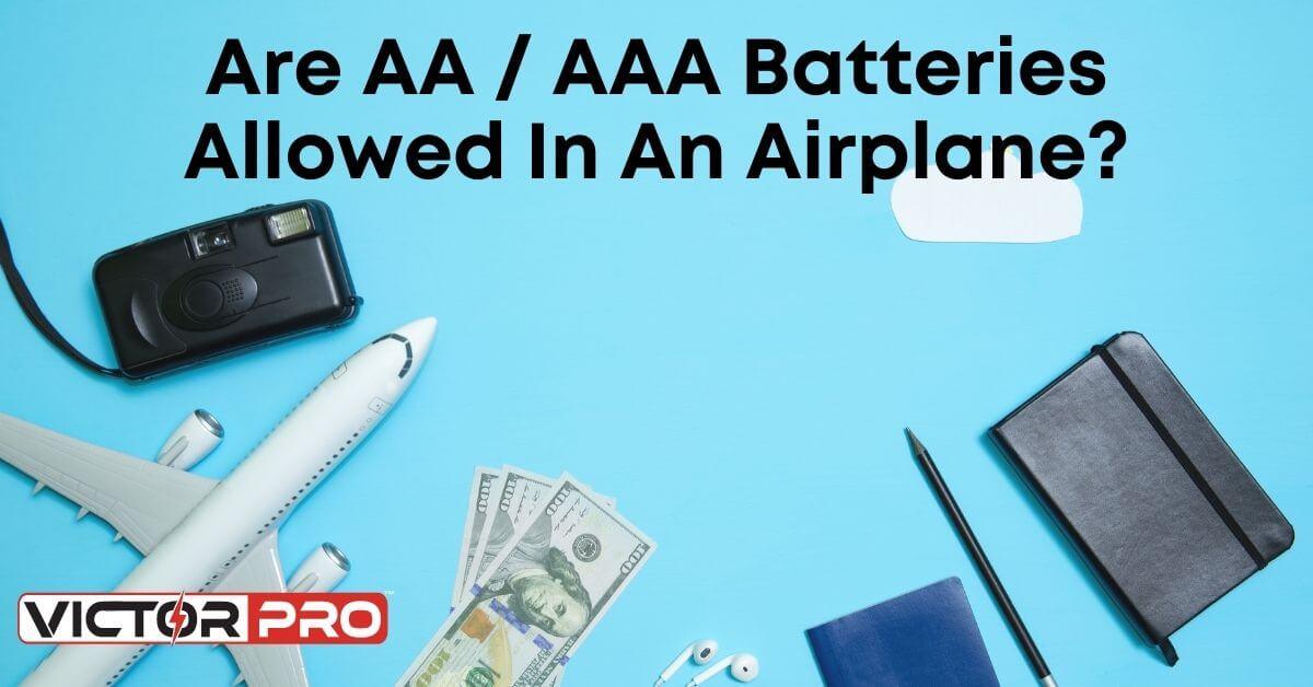 Are AA / AAA Batteries Allowed In an Airplane? VictorPro